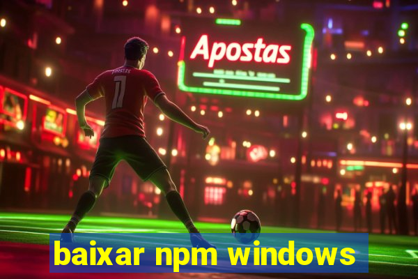 baixar npm windows